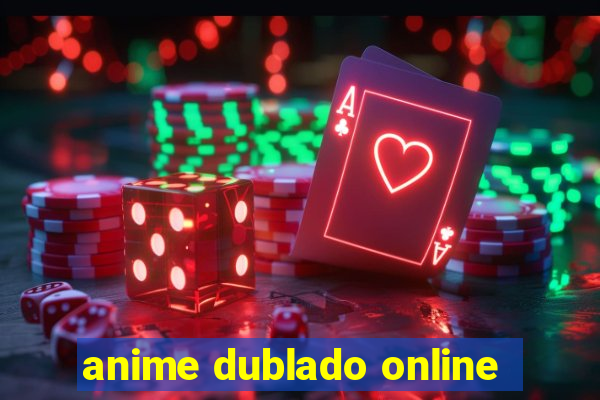 anime dublado online